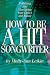 How to Be a Hit Songwriter: Polishing and Marketing Your Lyrics and Music