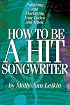 How to Be a Hit Songwriter: Polishing and Marketing Your Lyrics and Music