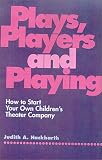 Review Piccadilly Books  / Plays, Players, and Playing: How to Start Your Own Children's Theater Company (Spiral-Bound Facsimile)