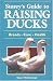 Storey s Guide to Raising Ducks: Breeds, Care, Health