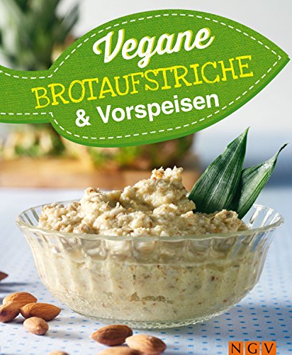 Vegane Brotaufstriche und Vorspeisen: Vegan kochen (Vegane Rezepte) (German Edition)