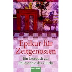 Epikur für Zeitgenossen. Ein Lesebuch zur Philosophie des Glücks. (Taschenbuch)