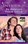 To Protect Their Child (Harlequin Intrigue 608)