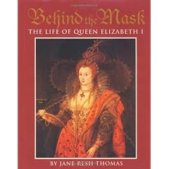 Behind the Mask: The Life of Queen Elizabeth I