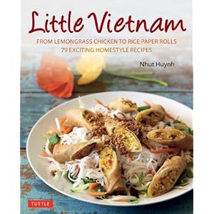 Little Vietnam: From Lemongrass Chicken to Rice Paper Rolls, 80 Exciting Vietnamese Dishes to Prepare at Home