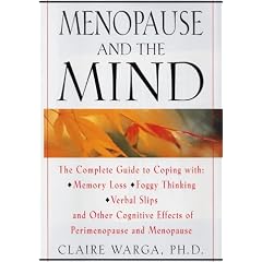 Menopause and the Mind: The Complete Guide to Coping with Memory Loss, Foggy Thinking, Verbal Slips, and Other Cognitive Effects of Perimenopause and Menopause