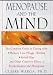 Menopause and the Mind: The Complete Guide to Coping with Memory Loss, Foggy Thinking, Verbal Slips, and Other Cognitive Effects of Perimenopause and Menopause