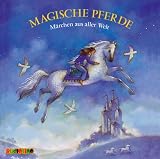 Magische Pferde - M�rchen aus aller Welt
