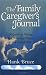 The Family Caregiver's Journal: A Guide to Facing the Terminal Illness of a Loved One