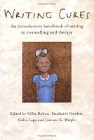 Writing Cures: An Introductory Handbook of Writing in Counselling and Psychotherapy