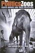 The Politics of Zoos: Exotic Animals And Their Protectors