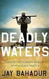 Deadly Waters: Inside the hidden world of Somalia's pirates