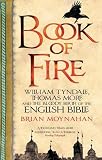 Book of Fire: William Tyndale, Thomas More and the Bloody Birth of the English Bible