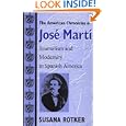 The American Chronicles of Jose Marti: Journalism and Modernity in Spanish America (Re-Encounters With Colonialism)