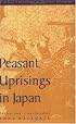 Peasant Uprisings in Japan: A Critical Anthology of Peasant Histories