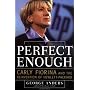 Perfect Enough: Carly Fiorina and the Reinvention of Hewlett Packard