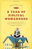 A Year of Biblical Womanhood: How a Liberated Woman Found Herself Sitting on Her Roof, Covering Her Head, and Calling Her Husband 'Master'