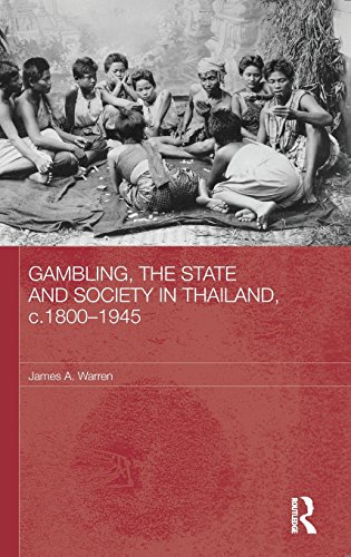 Gambling, the State and Society in Thailand, c.1800-1945 (Routledge Studies in the Modern History of Asia)