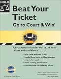 Beat Your Ticket: Go to Court & Win! (Beat Your Ticket, 2nd ed)