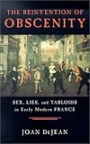 The Reinvention of Obscenity: Sex, Lies, and Tabloids in Early Modern France