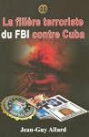 FILI�RE TERRORISTE DU FBI CONTRE CUBA...