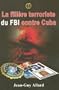 FILI�RE TERRORISTE DU FBI CONTRE CUBA (LA)