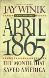April 1865: The Month That Saved America (P.S.)