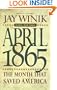 April 1865: The Month That Saved America