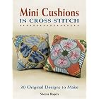 Mini Cushions in Cross Stitch: 30 Original Designs to Make by Sheena Rogers