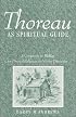 Thoreau as Spiritual Guide : A Companion to Walden for Personal Reflection and Discussion