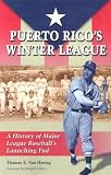 Puerto Rico's Winter League: A History of Major League Baseball's Launching Pad