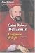 Saint Robert Bellarmin : (1542-1621) Le défenseur de la foi