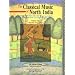 Classical Music of North India the First Years of Study: The Music of the Baba Allauddin Gharana As Taught by Ali Akbar Khan at the Ali Akbar College of Music