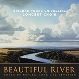 Rosalind Hall Brigham Young University Concert Choir Beautiful River: Songs of Refuge, Love, and Devotion