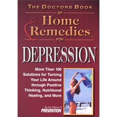 The Doctors Book of Home Remedies for Depression: More Than 100 Solutions for Turning Your Life Around Through Positive Thinking, Nutritional Healing, and More (Doctors' Book of Home Remedies)