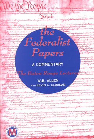 The Federalist Papers: A Commentary: the Baton Rouge Lectures (Masterworks in the Western Tradition)