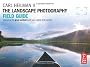 The Landscape Photography Field Guide: Capturing Your Great Outdoors with Your Digital SLR Camera