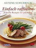 Einfach raffiniert: Schnelle Rezepte f�r jeden Tag title=