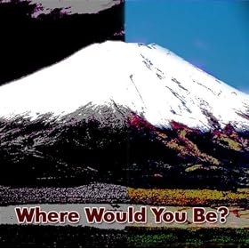 Where Would You Be?