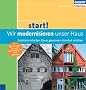 start! Wir modernisieren unser Haus: Substanz erhalten, Raum gewinnen, Energie sparen