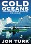 Cold Oceans: Adventures in Kayak, Rowboat, and Dogsled
