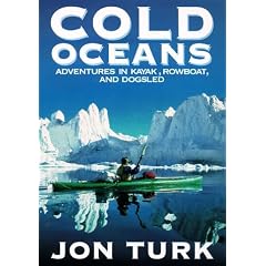 Cold Oceans: Adventures in Kayak, Rowboat, and Dogsled