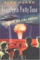 Apocalypse Pretty Soon: Travels in End-Time America