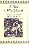 A Poet to His Beloved: The Early Love Poems of William Butler Yeats