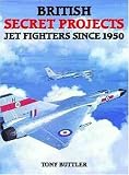 British Secret Projects: Jet Fighters Since 1950