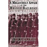 A Melancholy Affair at the Weldon Railroad: The Vermont Brigade, June 23, 1864