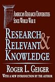 Research and Relevant Knowledge: American Research Universities Since World War II (Transaction Series in Higher Education)