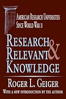 Research and Relevant Knowledge: American Research Universities Since World War II (Transaction Series in Higher Education)