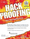 Hack Proofing Your Web Applications: The Only Way to Stop a Hacker Is to Think Like One