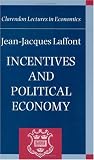 Incentives and Political Economy (Clarendon Lectures in Economics)